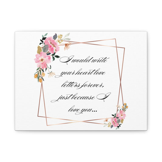 Simple Expressions Romantic Canvas Wall Art: "I Would Write Your Heart Love Letters Forever"